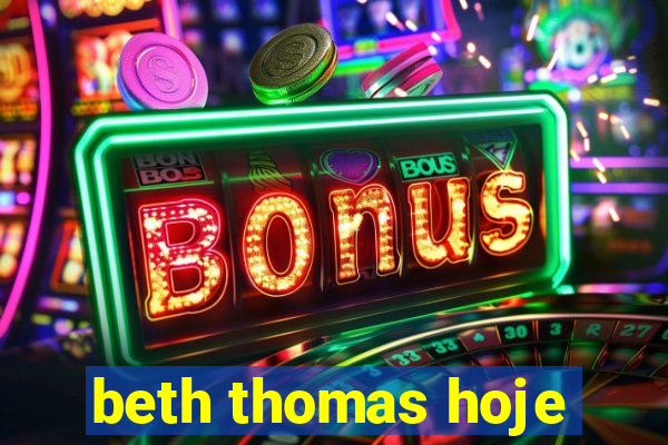 beth thomas hoje